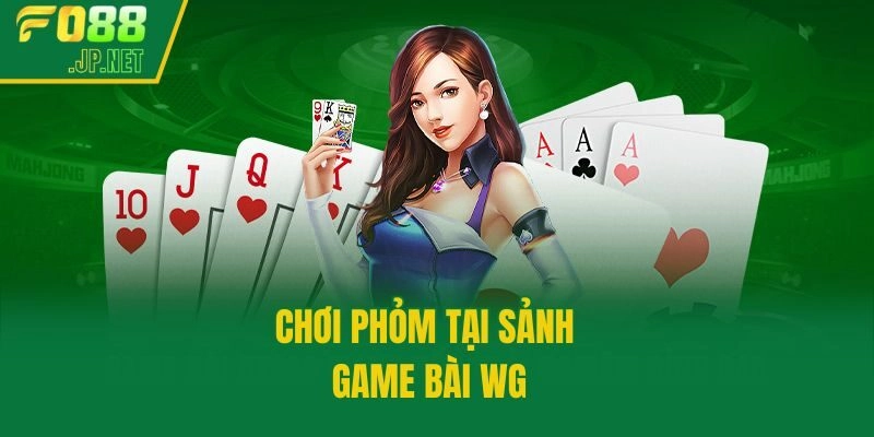Chơi phỏm tại sảnh game bài WG