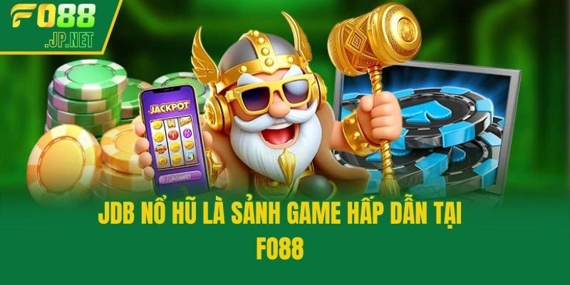 JDB nổ hũ là sảnh game hấp dẫn tại Fo88