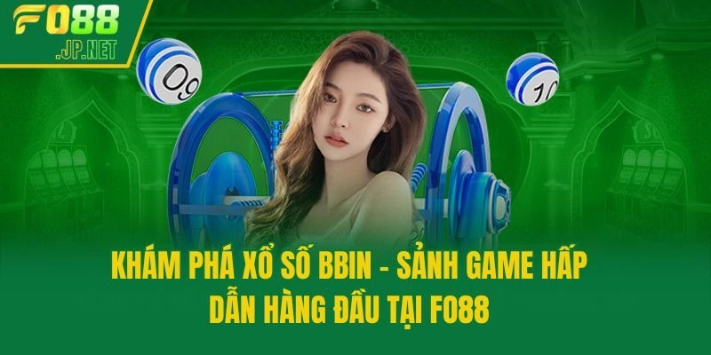 Khám Phá Xổ Số BBIN - Sảnh Game Hấp Dẫn Hàng Đầu Tại Fo88