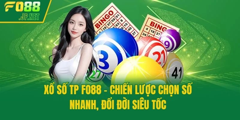 Xổ Số TP Fo88 – Chiến Lược Chọn Số Nhanh, Đổi Đời Siêu Tốc