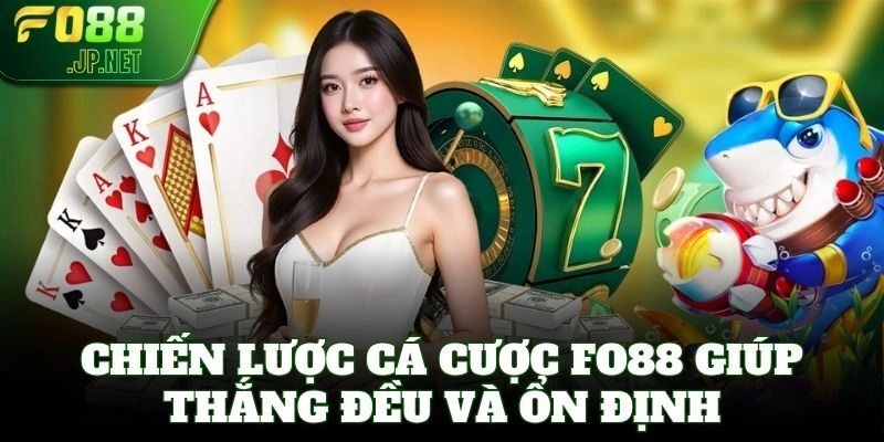 Chiến lược cá cược FO88 giúp thắng đều và ổn định